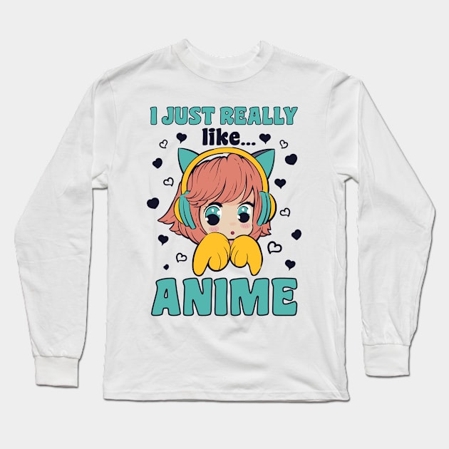 I Just Really Like Anime Manga Kawaii Merch Long Sleeve T-Shirt by BrightGift